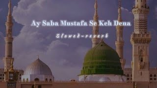 Ay Saba Mustafa Se Keh Dena  Slowed reverb  Slow Full  Hafiz Ahsan Qadri  Tabrej Official 313 [upl. by Aslehc]