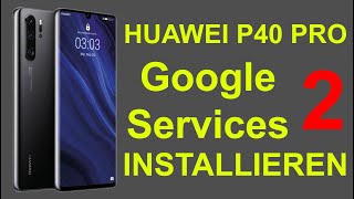 Huawei P40 Pro  Google Services installieren  Version 2 [upl. by Seravaj198]