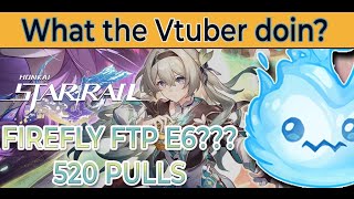 【 VTUBER 】CAN WE E6  Firefly 520 pull FTP  Honkai Star Rail【 willowispy 】 [upl. by Asilec]