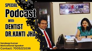 Podcast with Dentist DrKanti JhaSandeep Kumar Motivational speaker podcast [upl. by Almond]