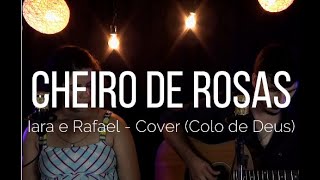 Cheiro de Rosas  Colo de Deus Iara e Rafael Cover [upl. by Claudette]