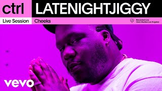 LATENIGHTJIGGY  Cheeks Live Session  Vevo ctrl [upl. by Aerbma]