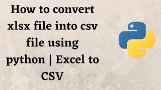 How to convert xlsx file into csv file using python  Excel to CSV [upl. by Nepets]