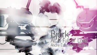 Björk  All Is Full Of Love Andre Estermann Remix Unreleased rare [upl. by Mokas102]