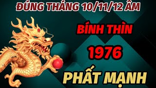 BÁO TRƯỚC SỰ THẬT ĐÚNG THÁNG 101112 ÂM LỊCH TUỔI BÍNH THÌN SINH 1976 GẶP THỜI PHẤT LÊN NHƯ DIỀU [upl. by Tabbitha205]