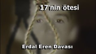 17nin Ötesi Erdal Eren Davası [upl. by Tray113]