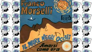 Franco Morselli  Amarsi Come Ora [upl. by Ocsic]