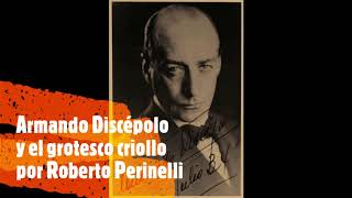 9 Armando Discépolo y el grotesco criollo por Roberto Perinelli [upl. by Adner]