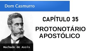 Dom Casmurro  Capítulo 35 Protonotário Apostólico [upl. by Ranee]