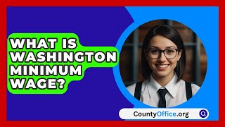 What Is Washington Minimum Wage  CountyOfficeorg [upl. by Zoldi763]