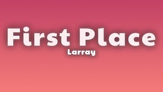 Larray  First Place Lyrics [upl. by Sremlahc]