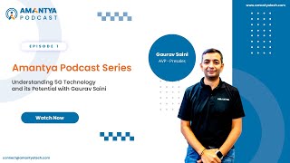 Amantya Podcast Series Episode 1  Understanding 5G Technology and its Potential with Gaurav Saini [upl. by Stephine312]