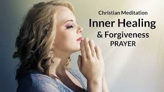 Inner Healing and Forgiveness Prayer  Christian Meditation [upl. by Eseneg]