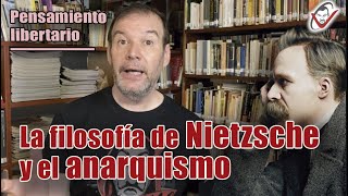 PENSAMIENTO LIBERTARIO La FILOSOFÍA de NIETZSCHE y el ANARQUISMO [upl. by Aube899]