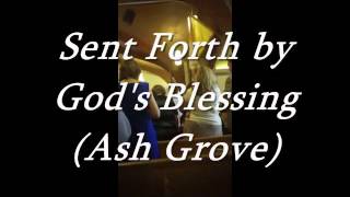 Sent Forth by Gods Blessing Ash Grove [upl. by Nylynnej630]