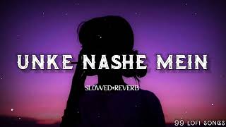 Unke Nashe Mein Chalte Rahe SLOWEDREVERB Lofi Songs 99lofisongs [upl. by Havot315]