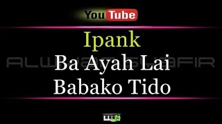 Karaoke Ipank  Ba Ayah Lai Babako Tido [upl. by Ynot]