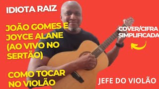 Idiota Raiz  João Gomes e Joyce Alane Ao Vivo no Sertão  Como tocar no violão [upl. by Heyer652]