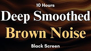 Deep Smoothed Brown Noise  Deep Layered Brown Noise  Deep Brown Noise 10 Hours  Sleep Sounds [upl. by Nnyluqcaj]