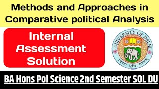 Methods and Approaches in Comparative political Analysis Internal Assessment Solution 2nd DU SOL [upl. by Uliram]