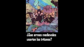 QUE ARMAS MEDIEVALES USARIAN LAS SIRENAS Y LOS TRITONES [upl. by Ianthe749]