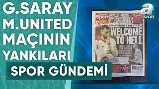 İngiliz Gazeteleri Galatasaray  Manchester United Maçı İçin Neler Yazdı Alpaslan Düven Açıkladı [upl. by Cardie]