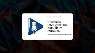 Künstliche Intelligenz Die Zukunft im Museum [upl. by Alben]