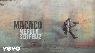 Macaco  Me Fui a Ser Feliz Audio [upl. by Nwahsek]