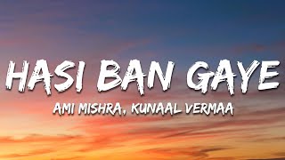 Hasi Ban Gaye Lyrics  Ami Mishra KASYAP Kunaal Vermaa [upl. by Katerina]