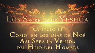 Los Secretos de Yeshua CAP 13 Como en los días de Noé así será la venida del Hijo del hombre [upl. by Moody]