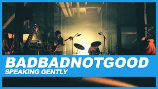 BADBADNOTGOOD  Speaking Gently [upl. by Oneg]