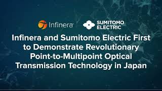 Infinera amp Sumitomo Electric First to Demonstrate PointtoMultipoint Optical Transmission in Japan [upl. by Lura]