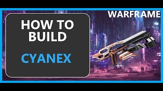 Cyanex  How to Build amp Gameplay  Warframe  2024 [upl. by Alik]