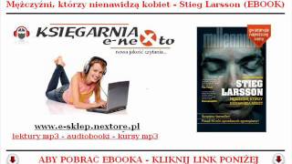 STIEG LARSSON  Trylogia Millennium EBOOK  Mężczyźni którzy nienawidzą Kobiet [upl. by Frans]