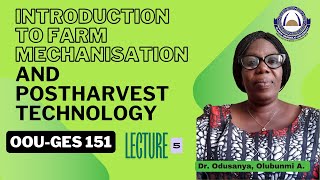 Lecture 5OOU GES 151Introduction to Farm Mechanisation and Postharvest Technology ODUSANYA O A [upl. by Adeys]