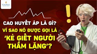 Cao huyết áp là gì Vì sao nó là “KẺ GIẾT NGƯỜI THẦM LẶNG” [upl. by Anestassia881]