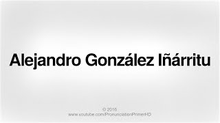 How To Pronounce Alejandro González Iñárritu  Pronunciation Primer HD [upl. by Anelej]