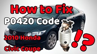 How to Fix P0420 Code 2010 Honda Civic Coupe [upl. by Annil]