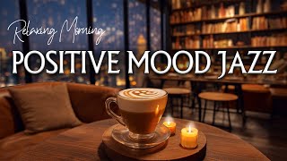 Positive mood jazz☕Relaxing Piano Jazz Music for Study Work amp Chill Out [upl. by Annodahs]