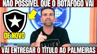 PILHADO DE NOVO BOTAFOGO VAI ENTREGAR O TÍTULO PARA O PALMEIRAS [upl. by Shaun]