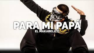 Para Mí Papá  El Makabelico Official Audio [upl. by Kahaleel]