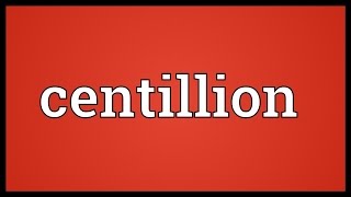 Centillion Meaning [upl. by Baird]