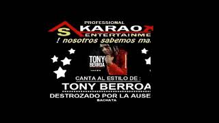 KARAOKE TONY BERROA DESTROZADO POR LA AUSENCIA [upl. by Moria]