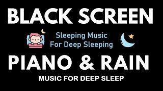 12 Hour No Ads Sleeping Music For Deep Sleeping  Piano And Rain Meditation Relaxing Black Screen [upl. by Aindrea335]