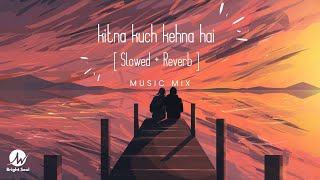 Kitna Kuch Kehna Hai SlowedReverb  Ajab Si  Bright Soul  Latest Lofi [upl. by Ennahgiel]