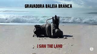 I Saw the Land  Gravadora Baleia Branca [upl. by Druci]