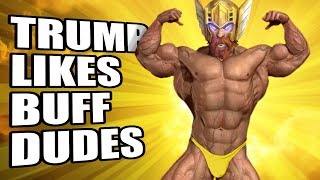 Trump Likes Buff Dudes [upl. by Namurt]