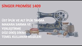 SİNGER PROMİSE 1409 ÜST İPLİK TAKMA ALT İPLİK TAKMA MAKARAYA İP SARMA  DÜZ DİKİŞ PRATİK BİLGİLER [upl. by Rosati]