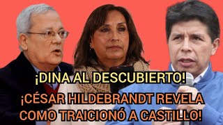 CÉSAR HILDEBRANDT REVELA COMO PEDRO CASTILLO FUE TRAICIONADO POR DINA BOLUARTE [upl. by Aniratac]