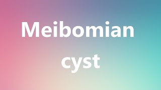 Meibomian cyst  Medical Meaning and Pronunciation [upl. by Ahsinauq]